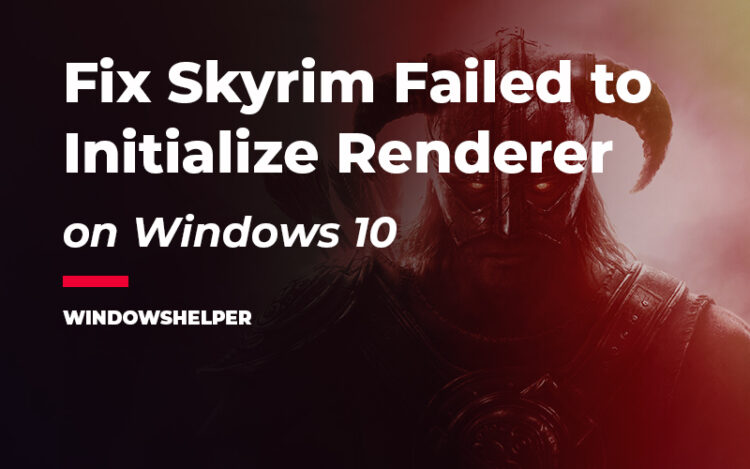 Failed to initialize renderer skyrim как исправить windows 10